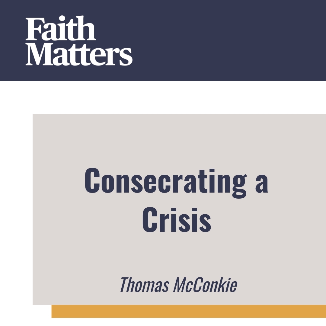Read more about the article Consecrating a Crisis