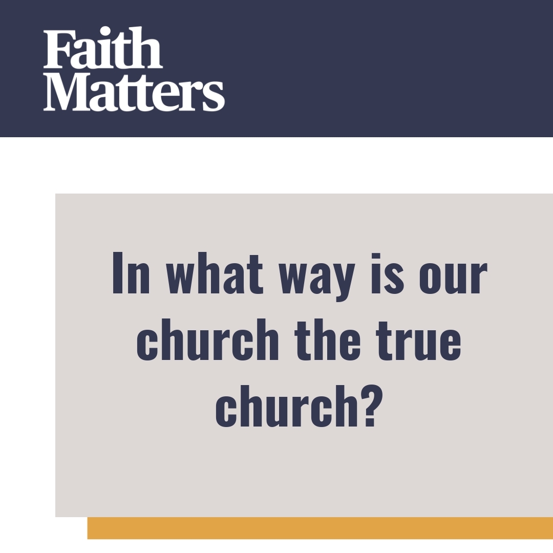 Read more about the article In what way is our church the true church?