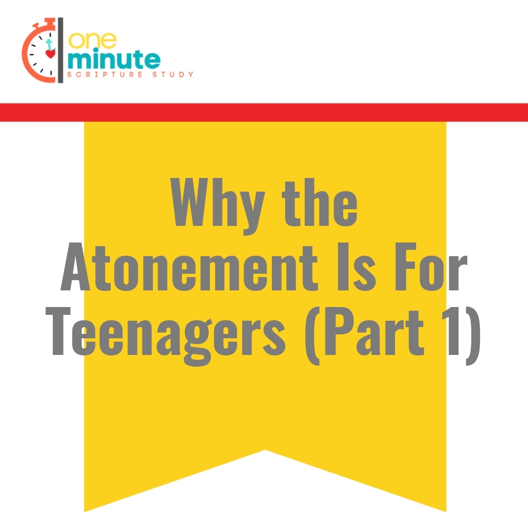 Read more about the article Why the Atonement Is For Teenagers (Part 1)
