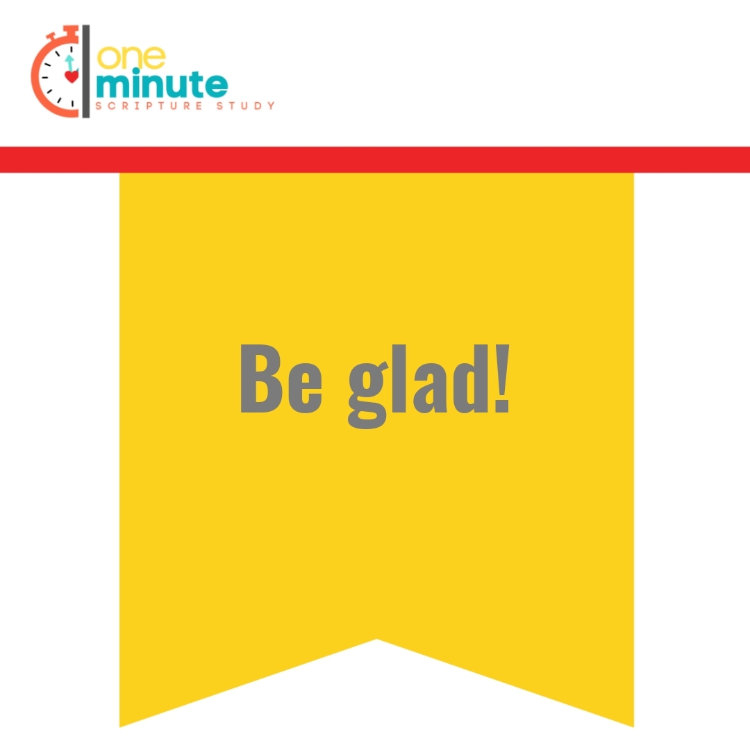 Read more about the article Be glad!