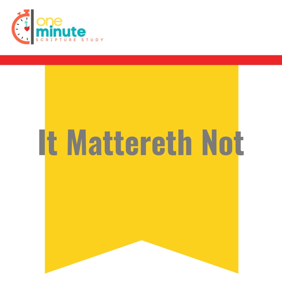 Read more about the article It Mattereth Not