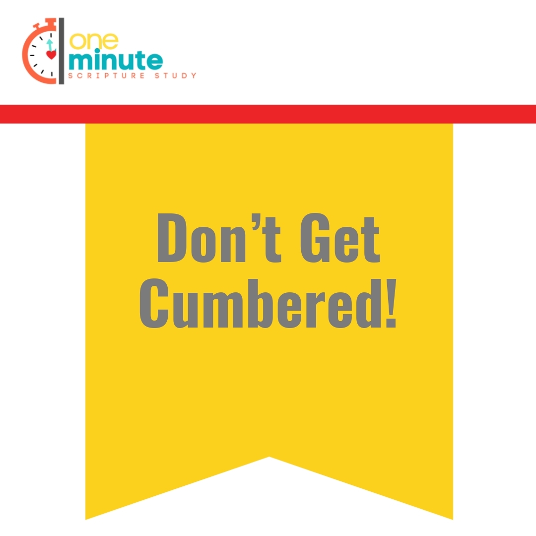 Read more about the article Don’t Get Cumbered!