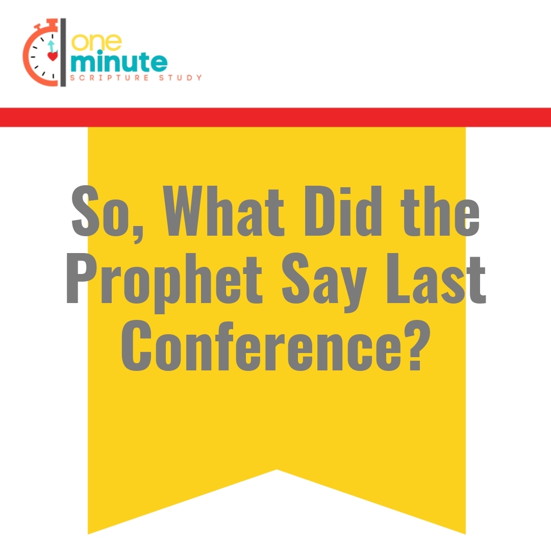 Read more about the article So, What Did the Prophet Say Last Conference?