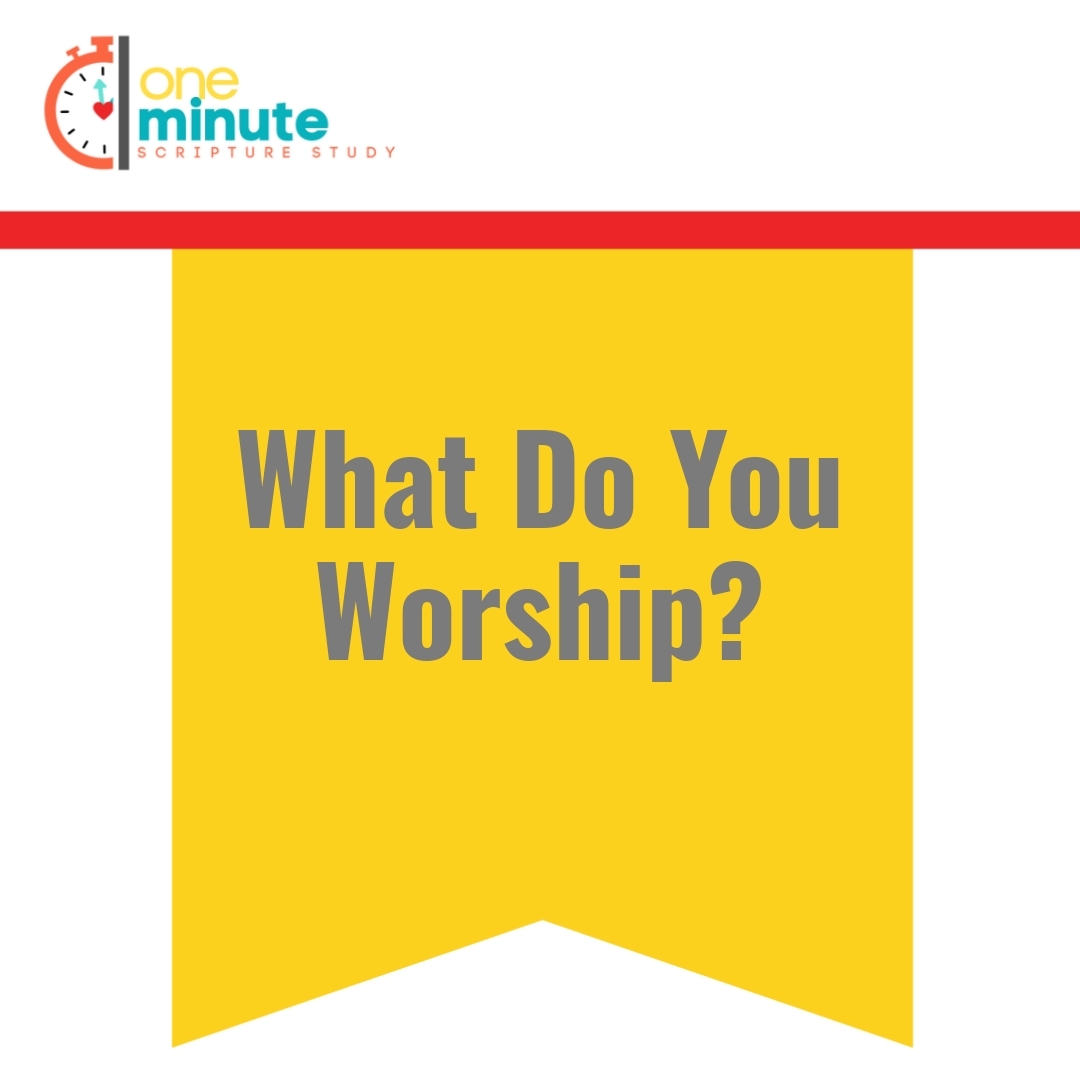 Read more about the article What Do You Worship?