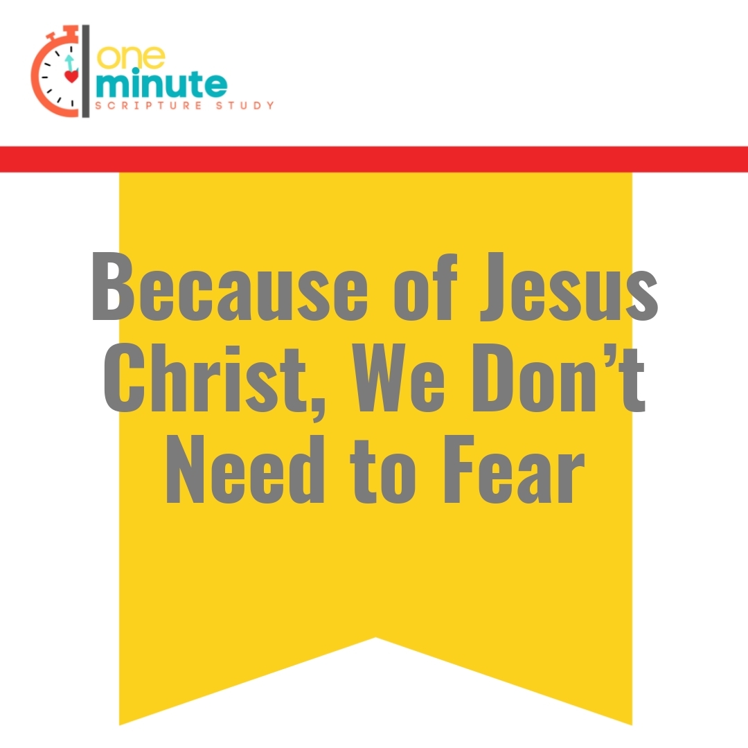 Read more about the article Because of Jesus Christ, We Don’t Need to Fear