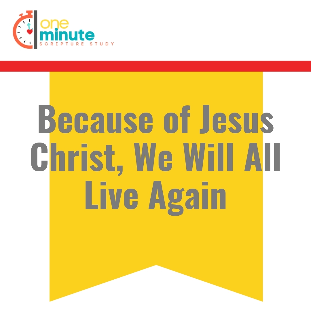 Read more about the article Because of Jesus Christ, We Will All Live Again