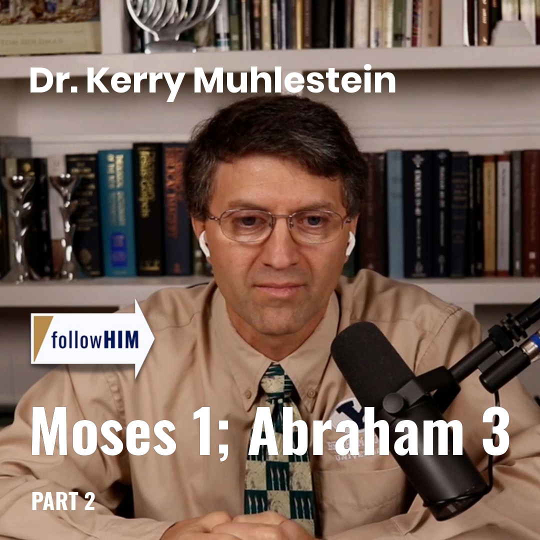 Read more about the article Moses 1; Abraham 3: Part 2