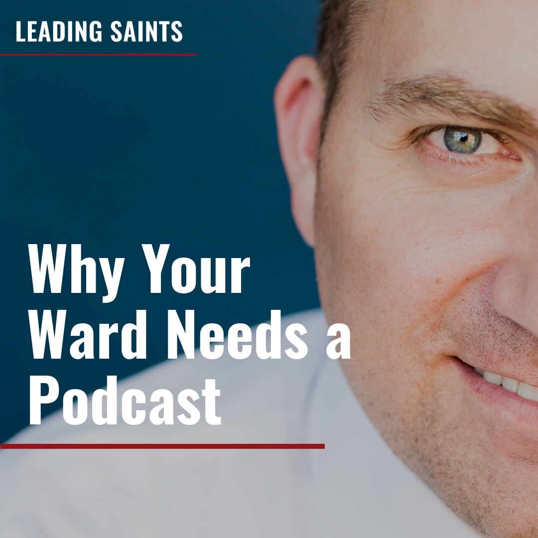 Read more about the article Why Your Ward Needs a Podcast