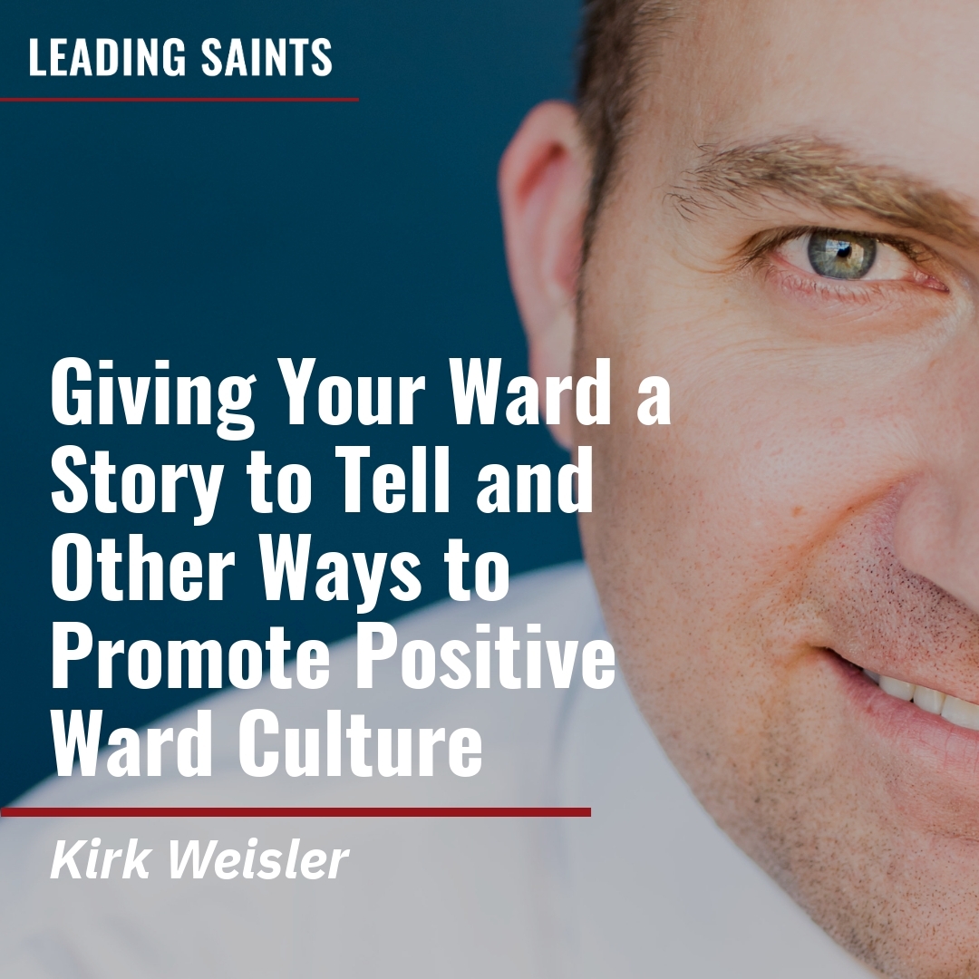 Read more about the article Giving Your Ward a Story to Tell and Other Ways to Promote Positive Ward Culture