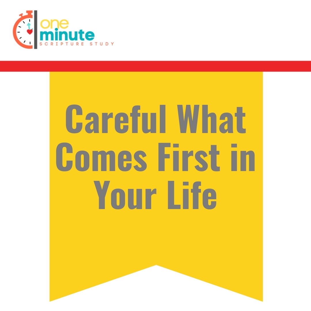 Read more about the article Careful What Comes First in Your Life