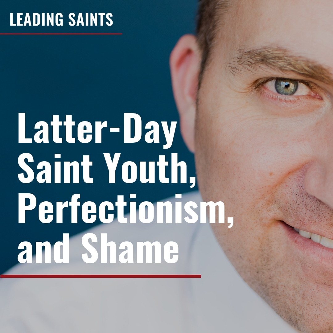 Read more about the article Latter-Day Saint Youth, Perfectionism, and Shame