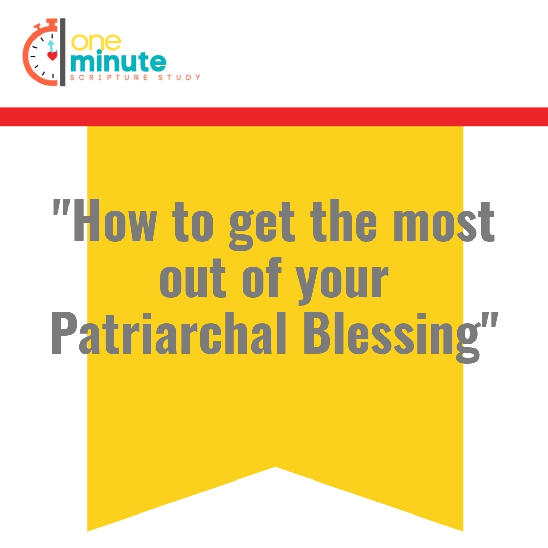 Read more about the article “How to get the most out of your Patriarchal Blessing”