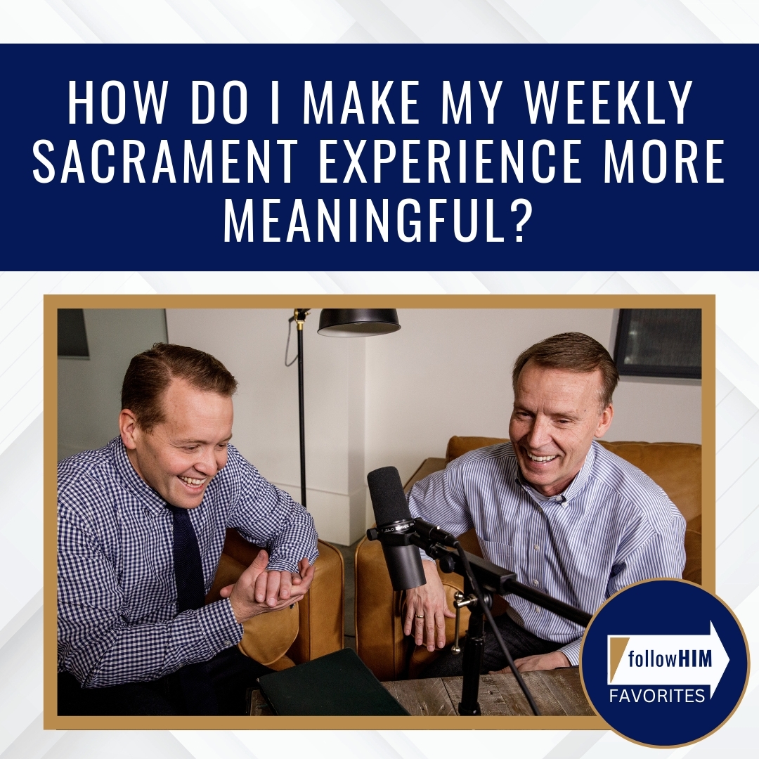 Read more about the article How do I make my weekly sacrament experience more meaningful?