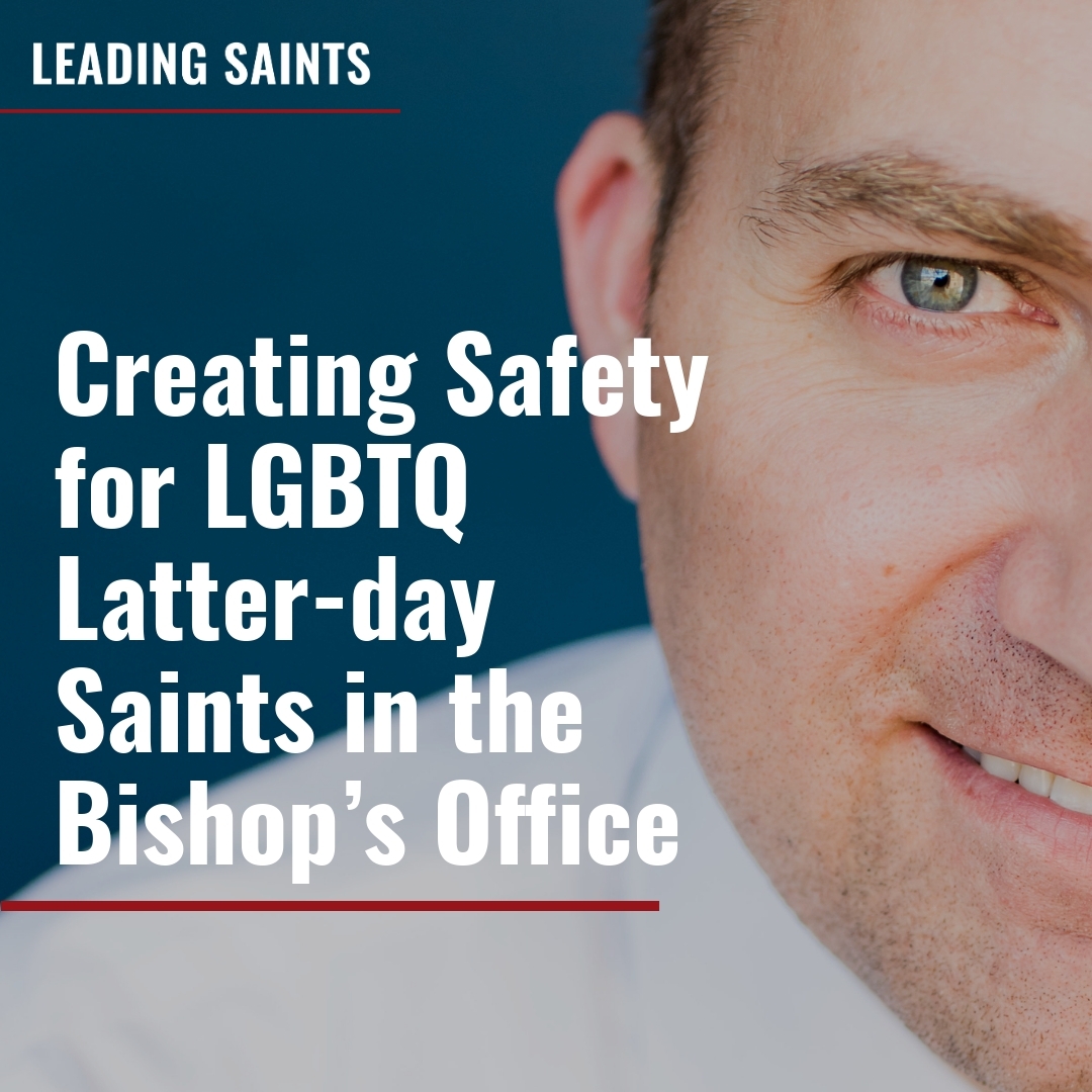Read more about the article Creating Safety for LGBTQ Latter-day Saints in the Bishop’s Office