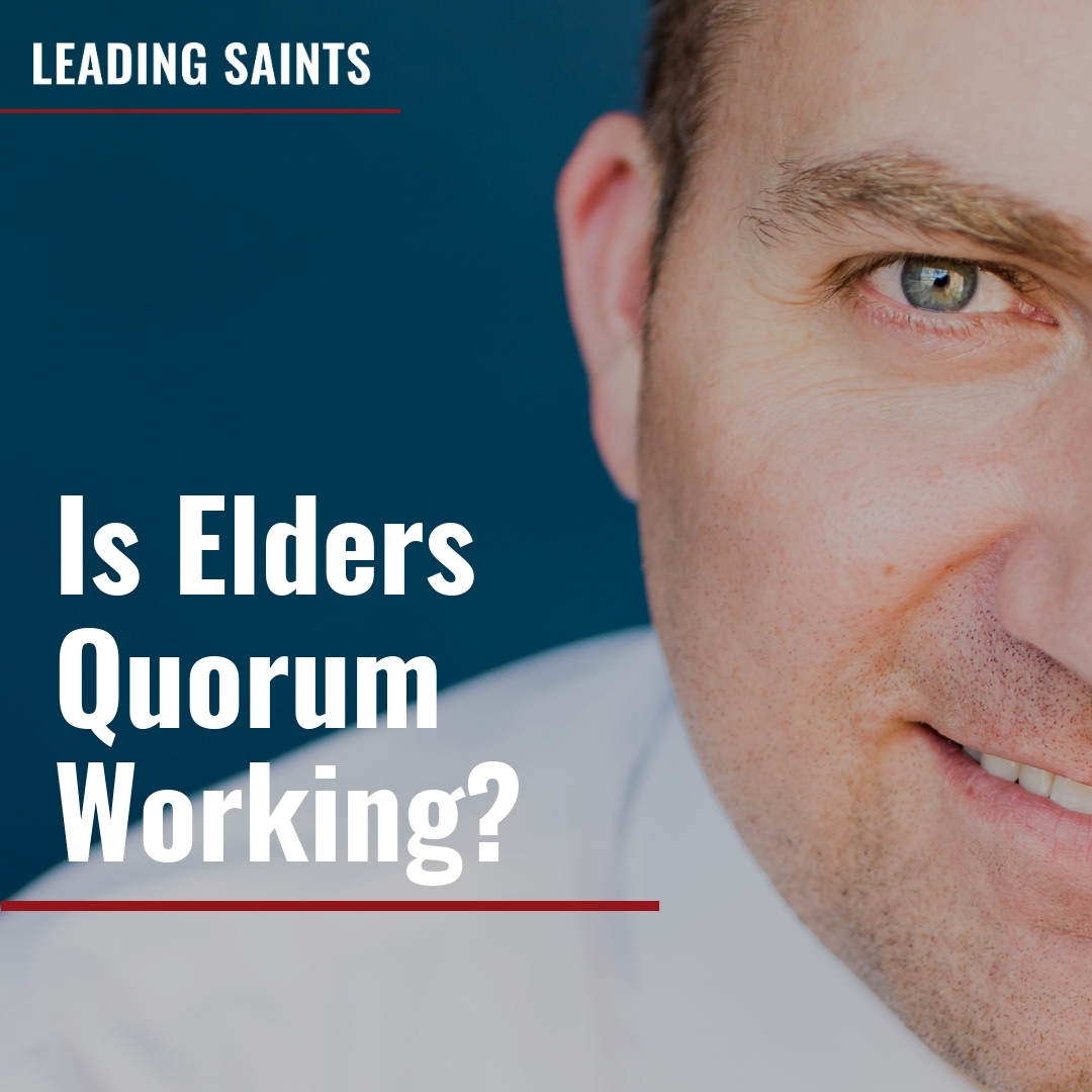Read more about the article Is Elders Quorum Working?