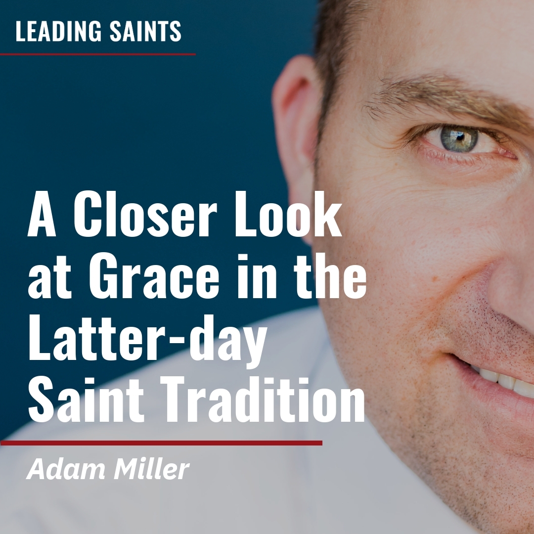 Read more about the article A Closer Look at Grace in the Latter-day Saint Tradition