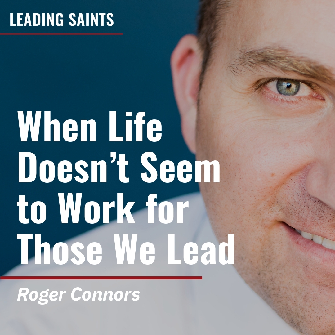 Read more about the article When Life Doesn’t Seem to Work for Those We Lead