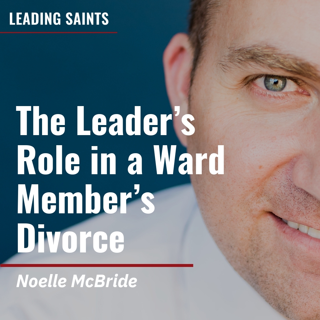 Read more about the article The Leader’s Role in a Ward Member’s Divorce