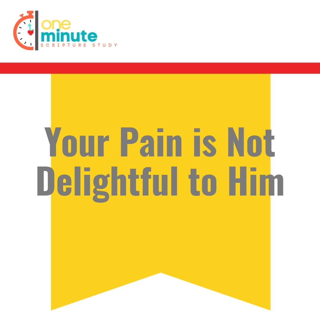 Read more about the article Your Pain is Not Delightful to Him