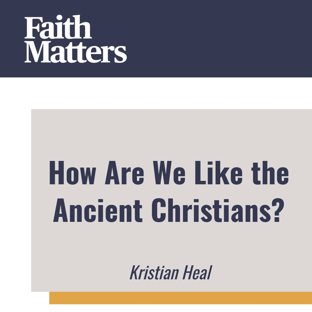 Read more about the article How Are We Like the Ancient Christians?