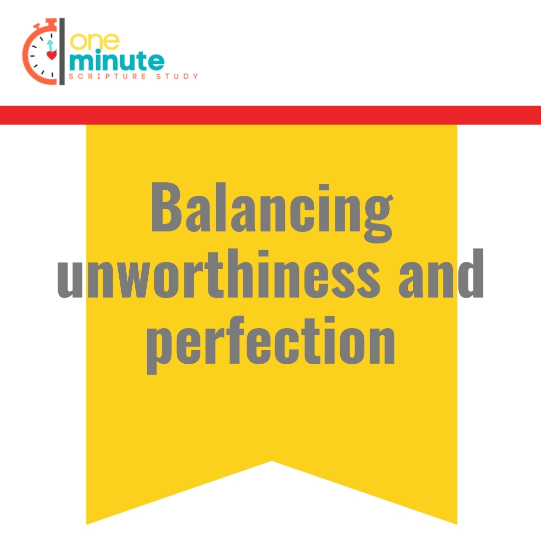 Read more about the article Balancing unworthiness and perfection
