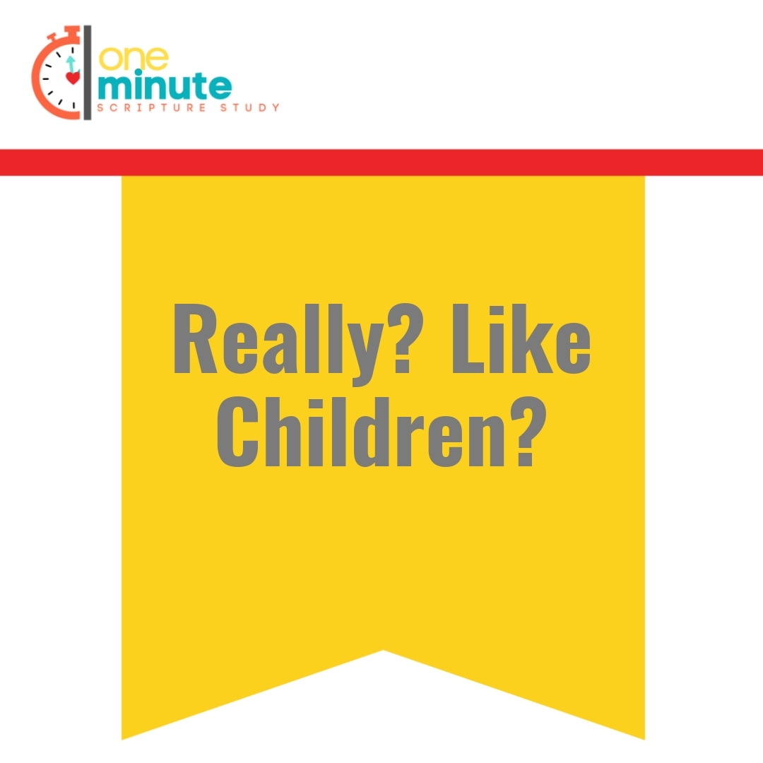 Read more about the article Really? Like Children?