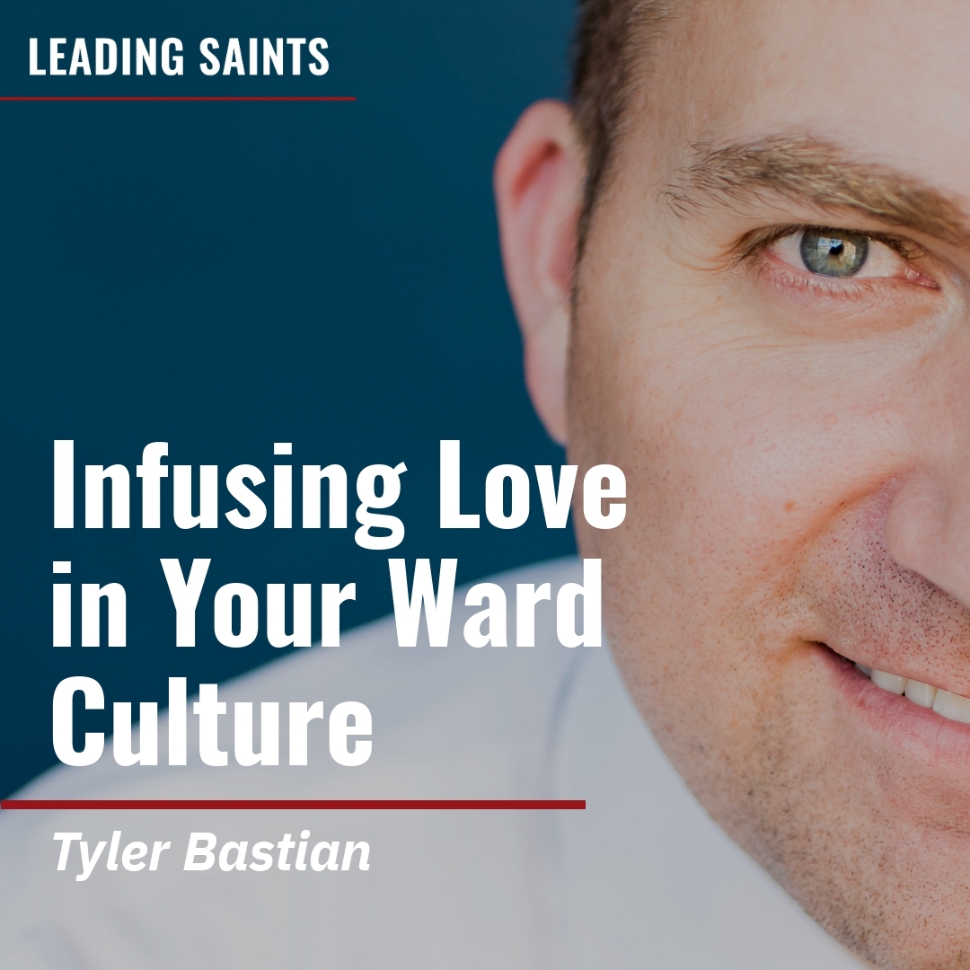 Read more about the article Infusing Love in Your Ward Culture