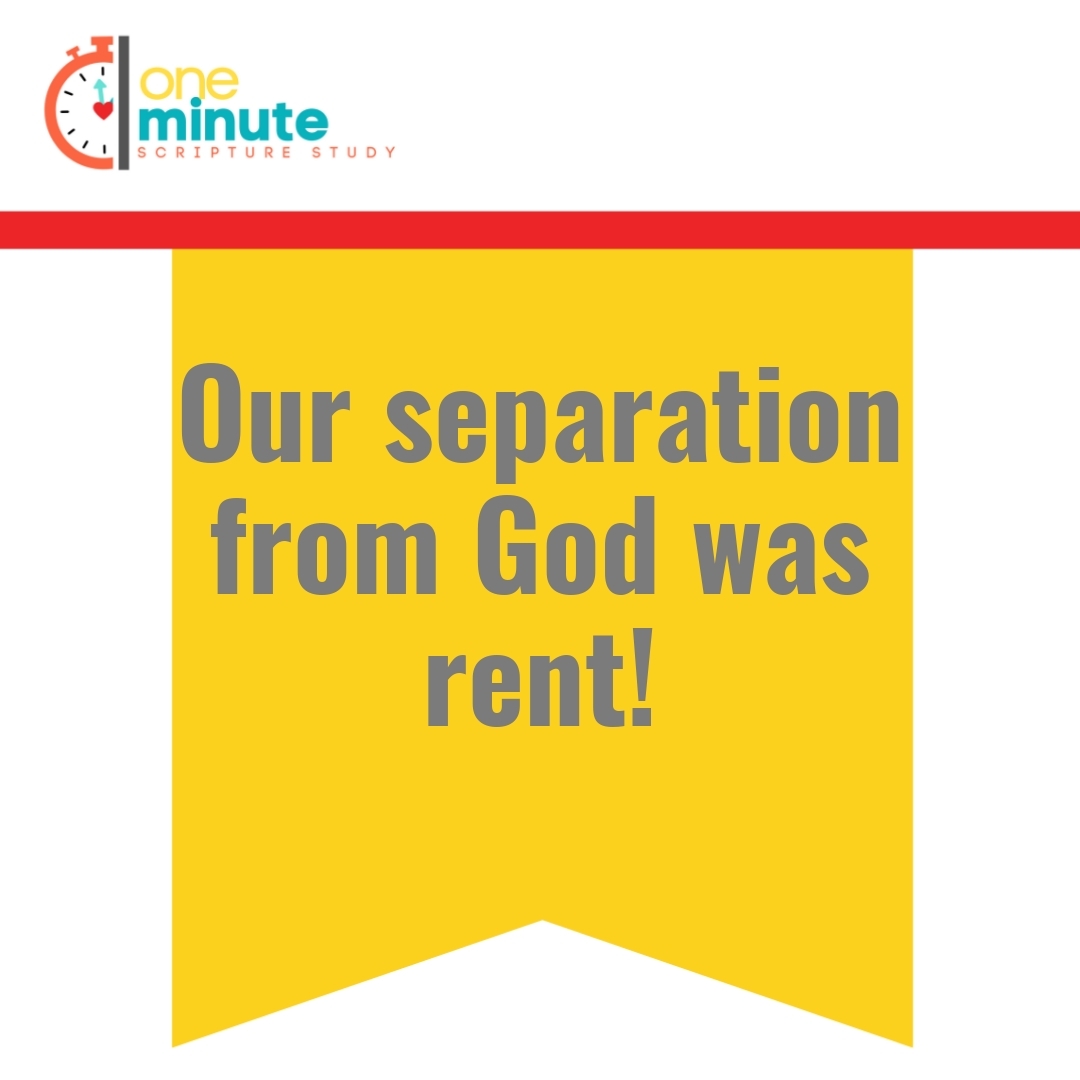 Read more about the article Our separation from God was rent!