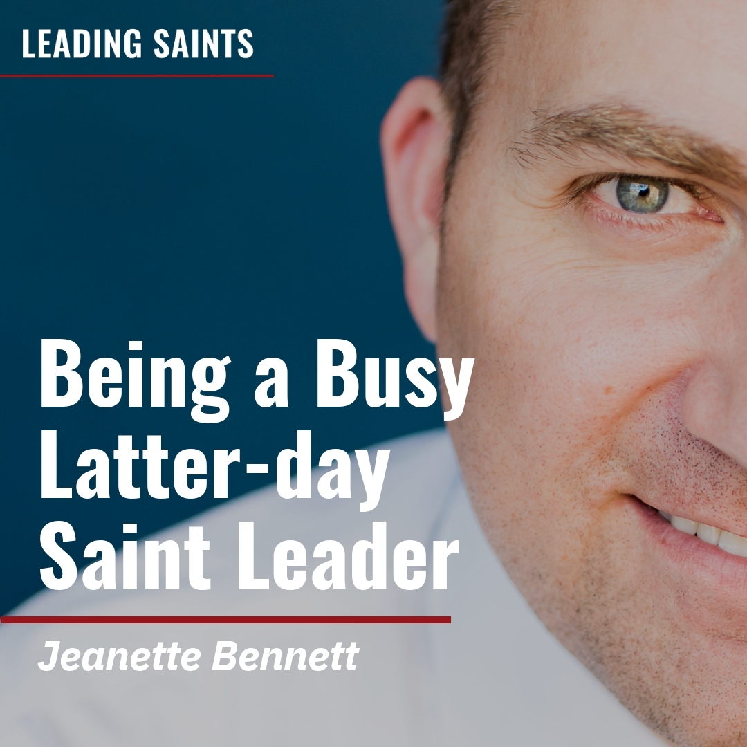Read more about the article Being a Busy Latter-day Saint Leader