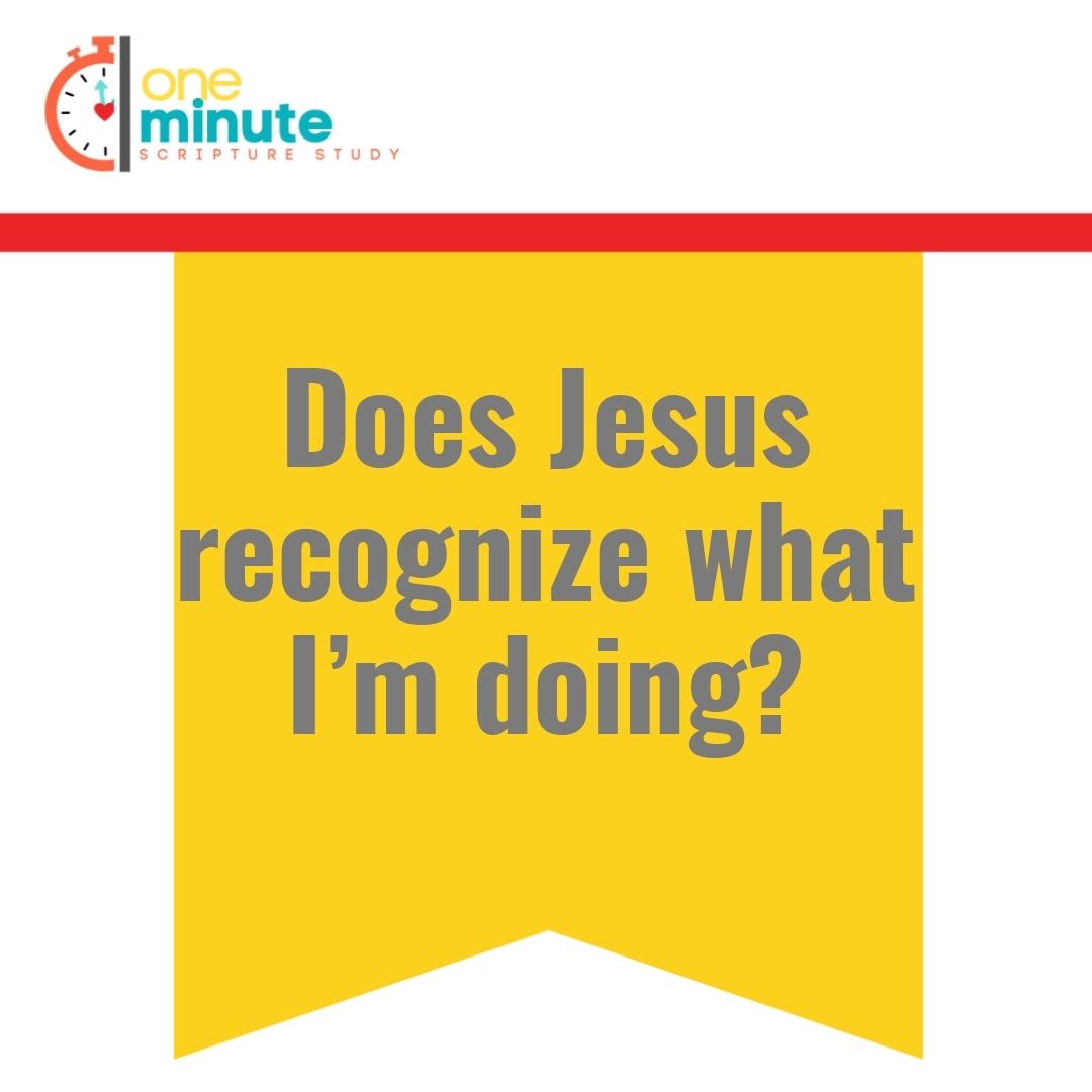 Read more about the article Does Jesus recognize what I’m doing?