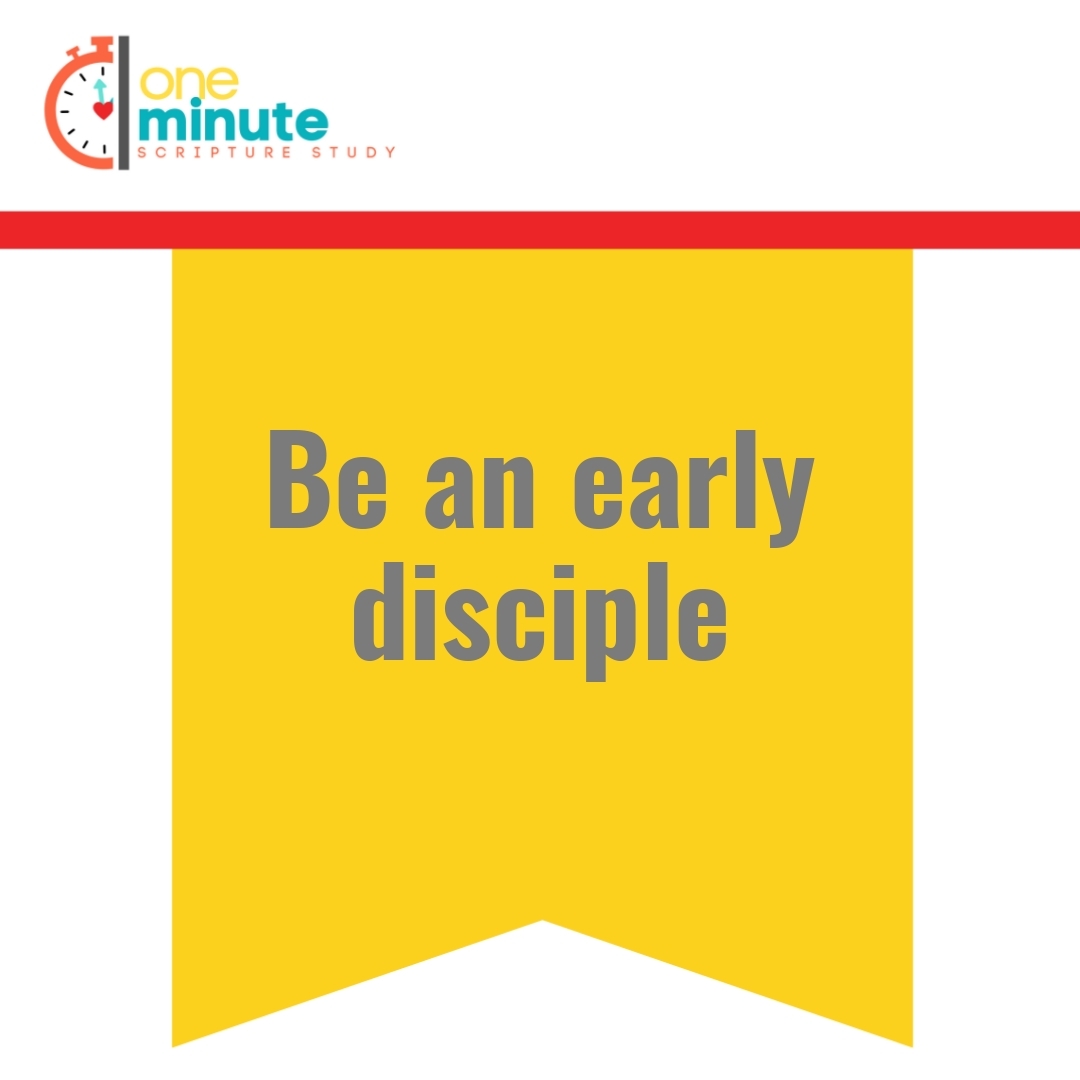 Read more about the article Be an early disciple