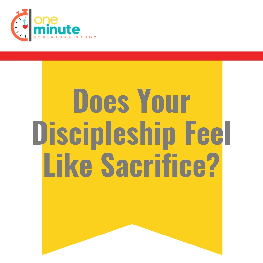 Read more about the article Does Your Discipleship Feel Like Sacrifice?