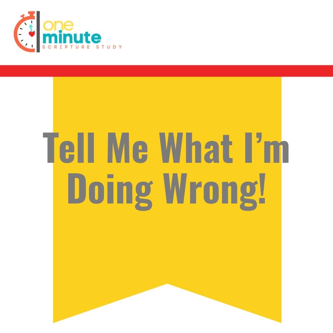 Read more about the article Tell Me What I’m Doing Wrong!
