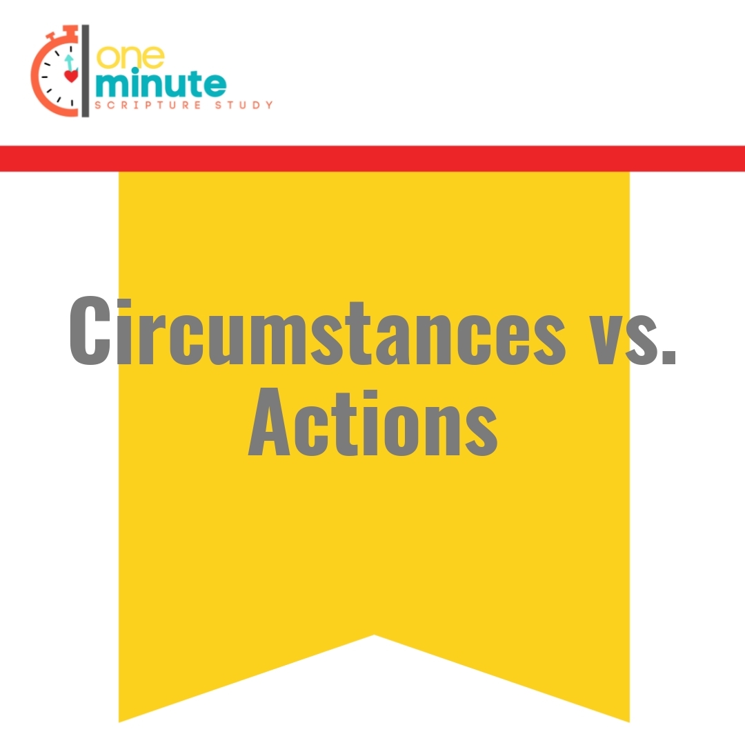 Read more about the article Circumstances vs. Actions