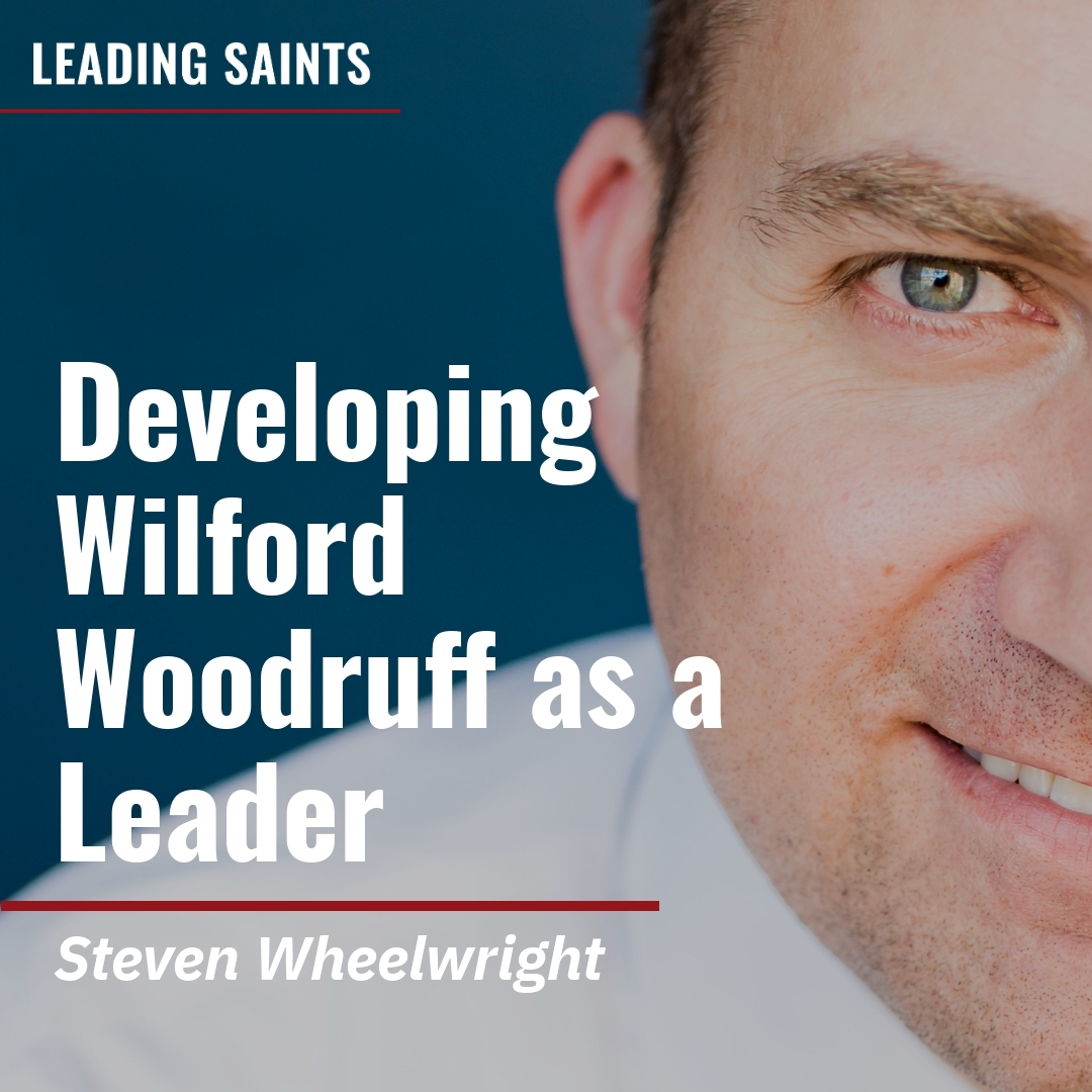 Read more about the article Developing Wilford Woodruff as a Leader