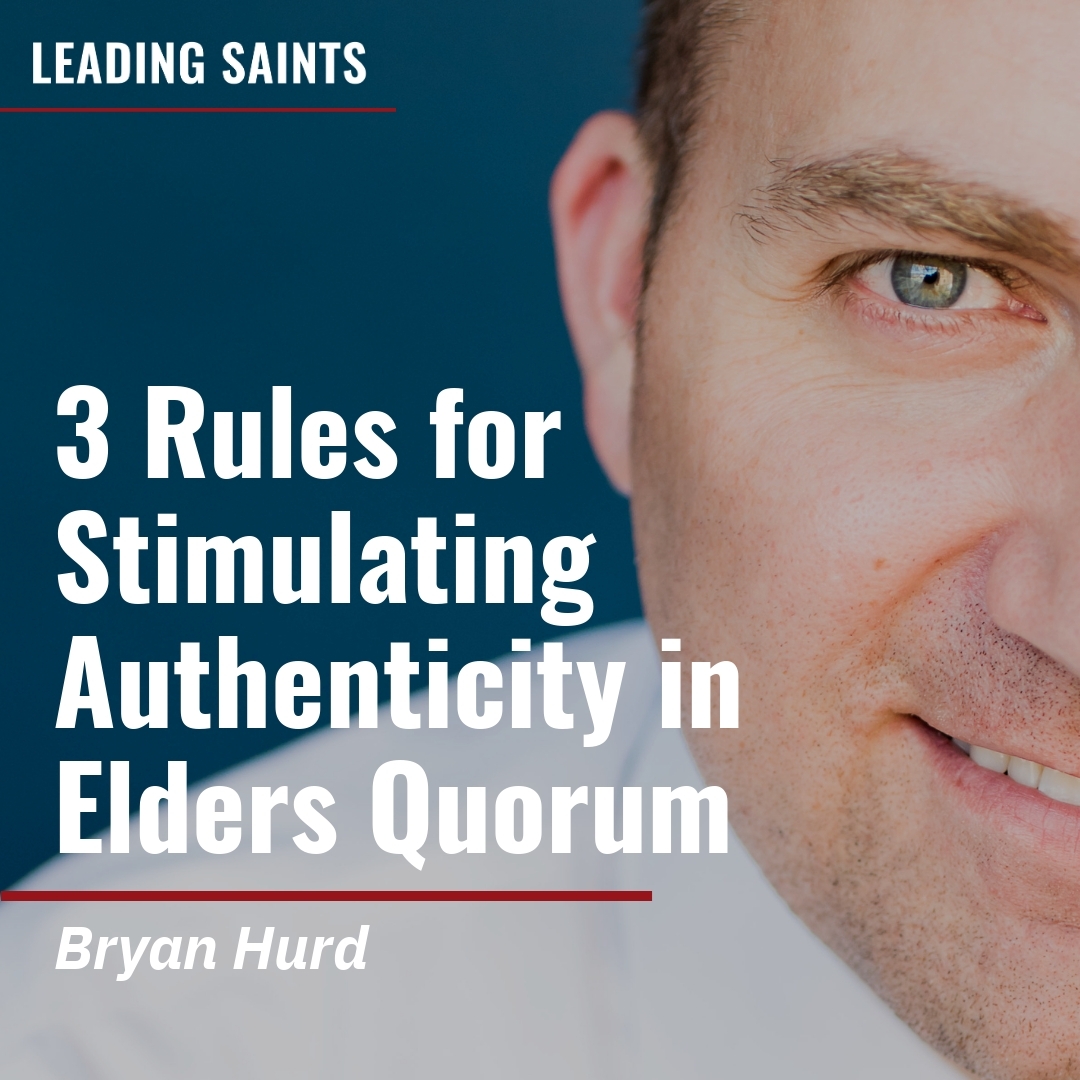Read more about the article 3 Rules for Stimulating Authenticity in Elders Quorum