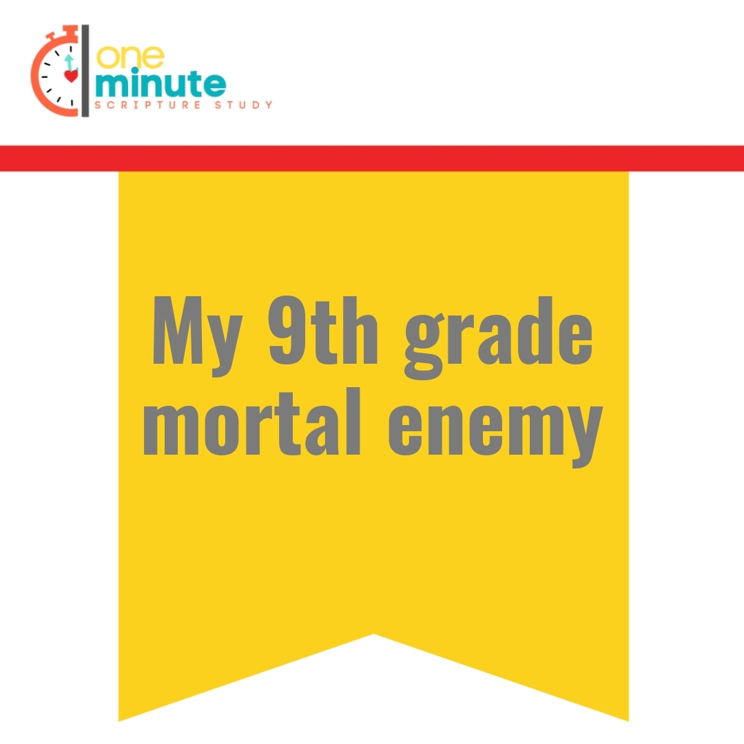 Read more about the article My 9th grade mortal enemy