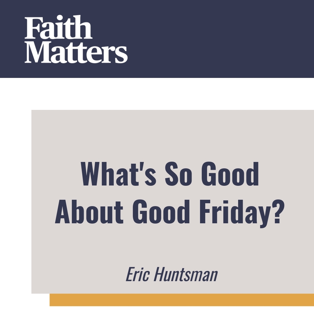 Read more about the article What’s So Good About Good Friday?