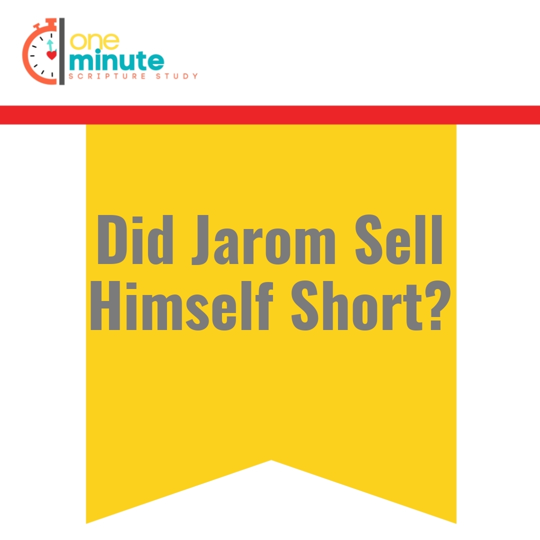 Read more about the article Did Jarom Sell Himself Short?