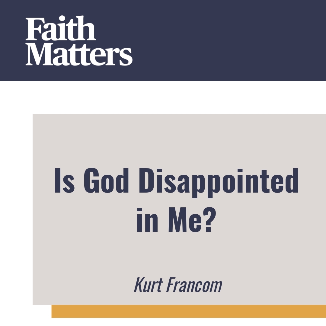 Read more about the article Is God Disappointed in Me?