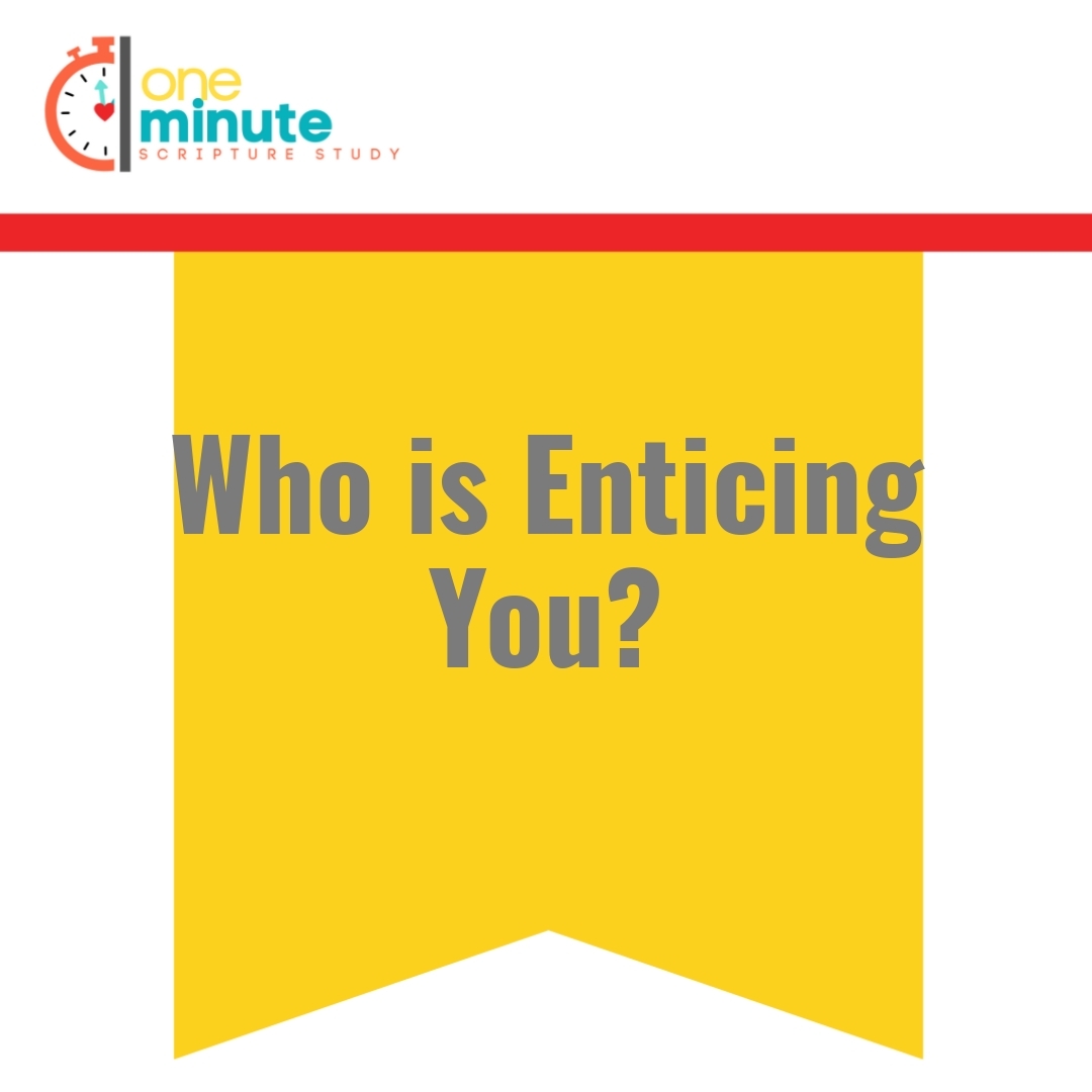 Read more about the article Who is Enticing You?