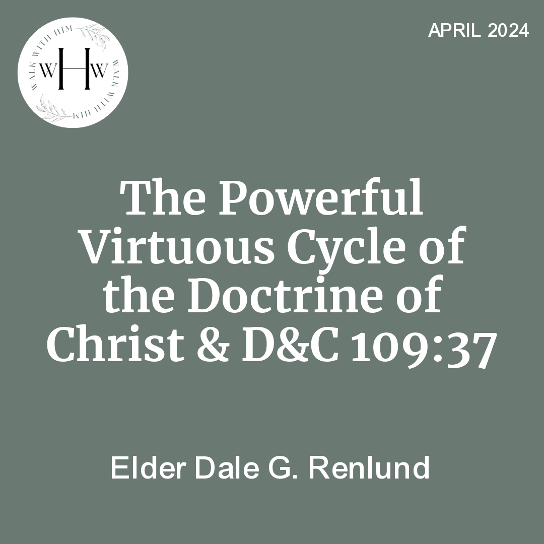 Read more about the article The Powerful Virtuous Cycle of the Doctrine of Christ & D&C 109:37