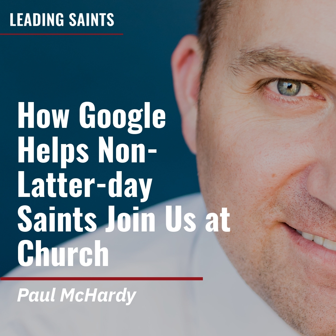 Read more about the article How Google Helps Non-Latter-day Saints Join Us at Church