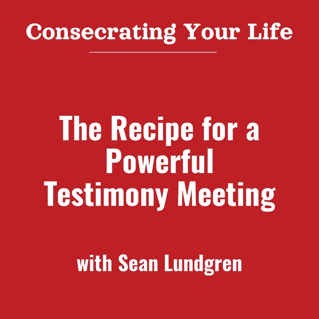 Read more about the article The Recipe for a Powerful Testimony Meeting