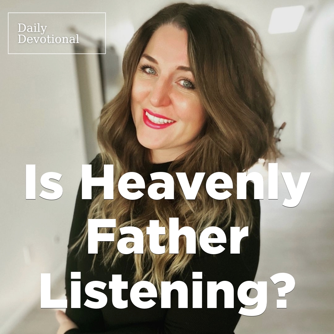 Read more about the article Is Heavenly Father Listening?