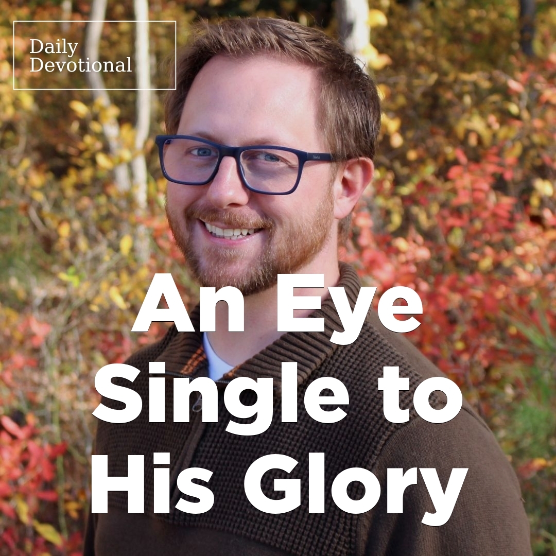 Read more about the article An Eye Single to His Glory