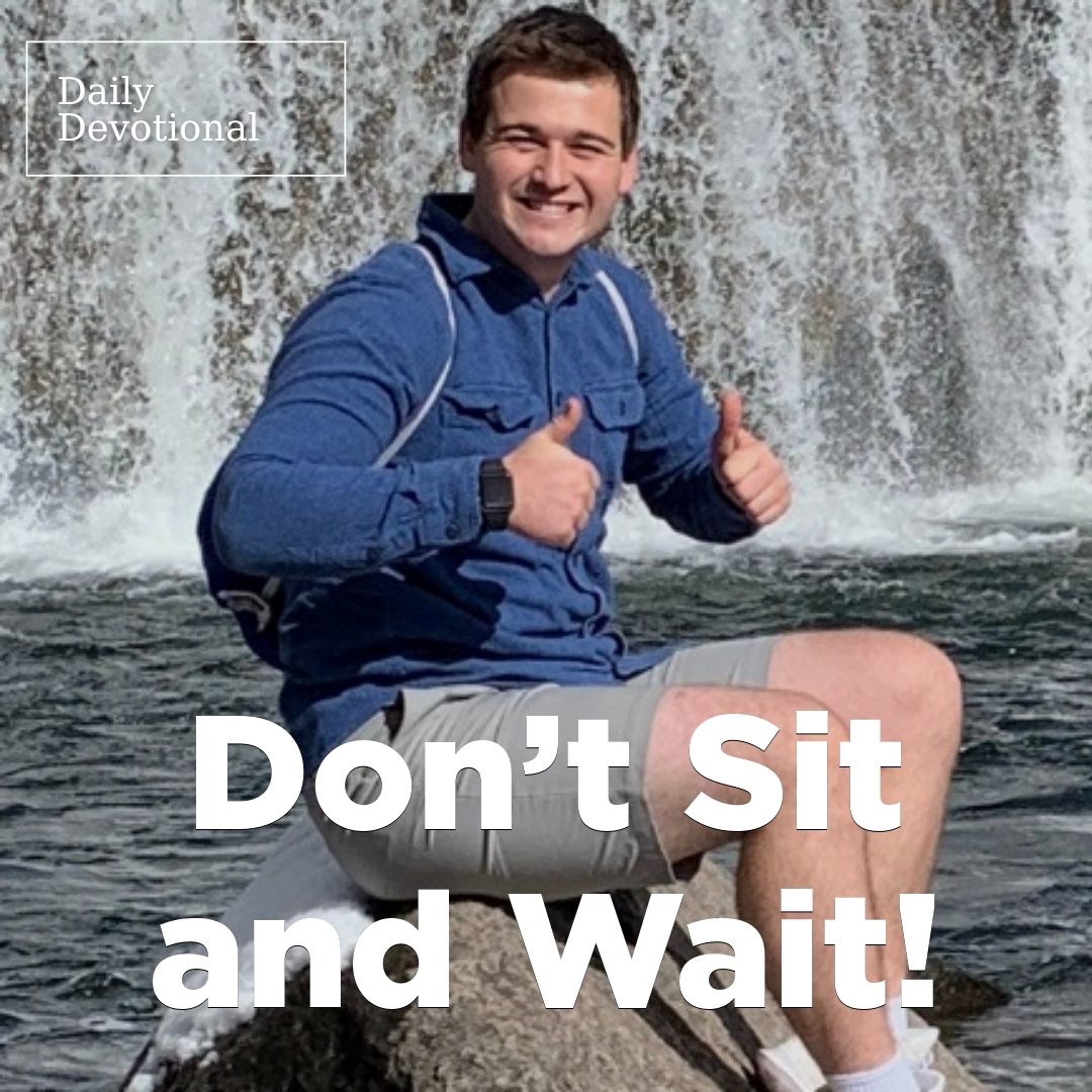 Read more about the article Don’t Sit and Wait!
