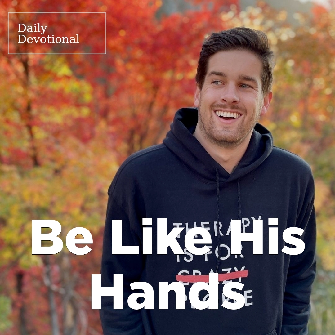 Read more about the article Be Like His Hands