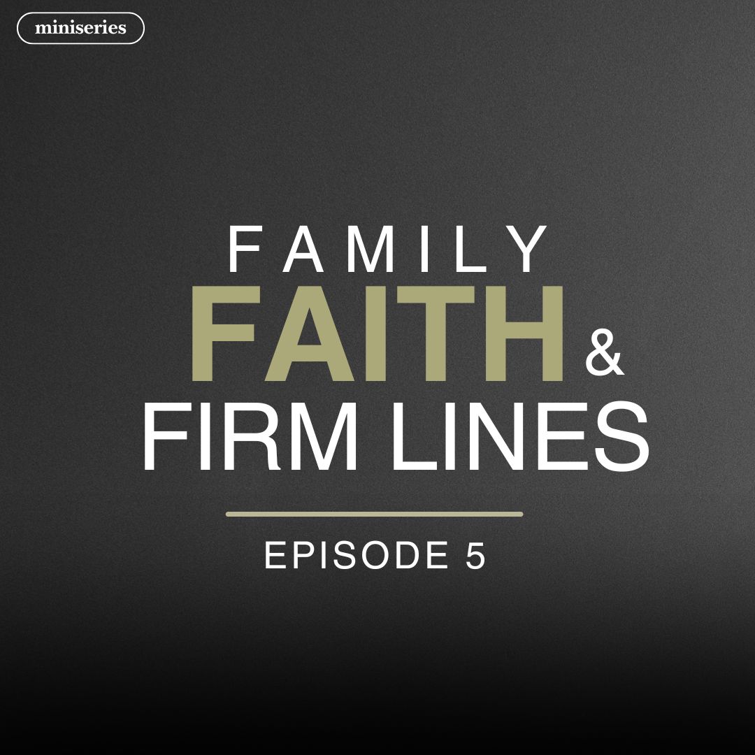 Read more about the article Family, Faith, & Firm Lines