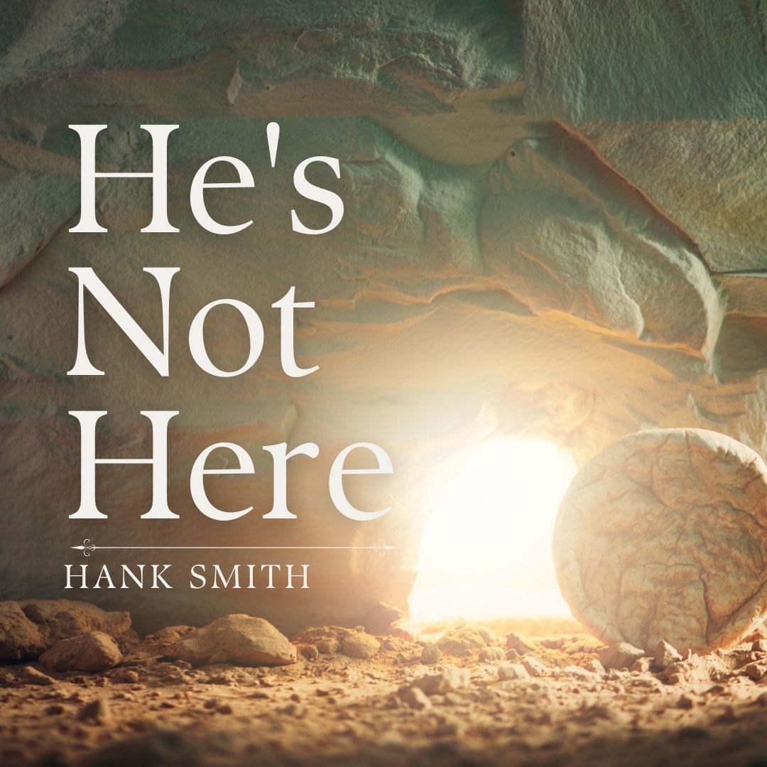 Read more about the article He’s Not Here